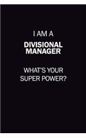 I Am A Divisional Manager, What's Your Super Power?: 6X9 120 pages Career Notebook Unlined Writing Journal