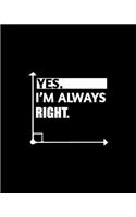 Yes. I'm Always Right.: Teacher Appreciation Notebook Or Journal
