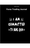 I Am Commited To Being Rich - Forex Trading Journal: FX Trade Log Book - Forex Trader Gifts