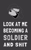 Look At Me Becoming a Soldier and Shit
