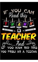 If You Can Read This Thank A Teacher and ef yoo kan rid ths yoo prbli ar a teecha: If You Can Read This Thank A Teacher Funny Gift For Teacher Journal/Notebook Blank Lined Ruled 6x9 100 Pages