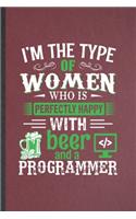 I'm the Type of Women Who Is Perfectly Happy with Beer and a Programmer