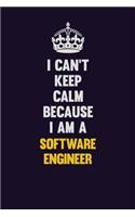 I Can't Keep Calm Because I Am A software engineer: Motivational and inspirational career blank lined gift notebook with matte finish