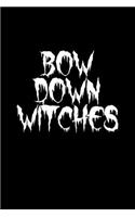 Bow Down Witches