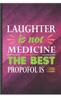 Laughter Is Not Medicine the Best Propofol Is