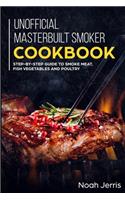 Unofficial Masterbuilt Smoker Cookbook: Step-by-step Guide to smoke meat, fish vegetables and poultry