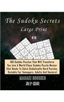 The Sudoku Secrets - Large Print #18: 100 Sudoku Puzzles That Will Transform You Into A World Class Sudoku Puzzle Master (Get Ready To Solve Diabolically Hard Puzzles, Suitable For Teena