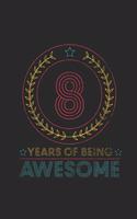 8 Years Of Being Awesome: Dotted Bullet Journal (6 X 9 -120 Pages) - Awesome Birthday Gift Idea for Boys and Girls