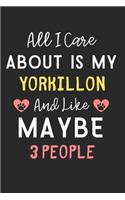 All I care about is my Yorkillon and like maybe 3 people: Lined Journal, 120 Pages, 6 x 9, Funny Yorkillon Dog Gift Idea, Black Matte Finish (All I care about is my Yorkillon and like maybe 3 people Journal