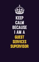 Keep Calm Because I Am A Guest Services Supervisor