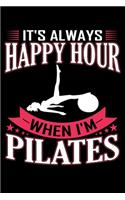 It's Always Happy Hour When I'm Pilates: Pilates Journal Notebook Best Gifts For Who Love Pilates Exercise, Pilates Notebook Blank Lined Ruled Journal 6"x9" 100 Pages