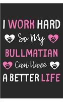 I Work Hard So My Bullmatian Can Have A Better Life: Lined Journal, 120 Pages, 6 x 9, Bullmatian Dog Gift Idea, Black Matte Finish (I Work Hard So My Bullmatian Can Have A Better Life Journal)