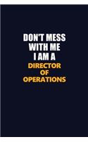 Don't Mess With Me I Am A Director of Operations: Career journal, notebook and writing journal for encouraging men, women and kids. A framework for building your career.