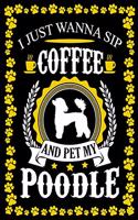 I Just Wanna Sip Coffee And Pet My Poodle: Dog Lover Gifts, Poodle Journal Notebook Best Gifts For Who Love Coffee And Poodle Dog Notebook Blank Lined Ruled Journal 6"x9" 100 Pages