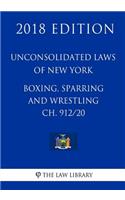Unconsolidated Laws of New York - Boxing, Sparring and Wrestling Ch. 912/20 (2018 Edition)