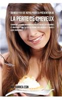 38 Recettes de Repas pour la Prévention de la perte de cheveux: Commencez à vous nourrir d'aliments riches en Vitamines et minéraux pour éviter de perdre vos cheveux et aider à leur croissance