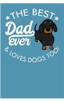 The Best Dad Ever and Loves Dogs Too!: Dachshund Gift 6x9 - Blank Lined Journal Notebook for Dachshund Dads and Dachshund Lovers. (Composition Book, 100 Pages, 6x9 inches)