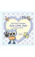 2019 Kid's Calendar: Cute Little Owls Small Book Edition