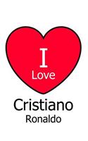 I Love Cristiano Ronaldo: Large White Notebook/Journal for Writing 100 Pages, Cristiano Ronaldo Gift for Men, Women, Girls and Boys