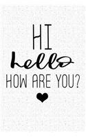 Hi Hello How Are You: A 6x9 Inch Matte Softcover Notebook Journal with 120 Blank Lined Pages and a Friendly Greeting Cover Slogan