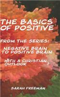 The Basics of Positive: (1 Negative Brain to the Positive Brain with a Christian Outloo)