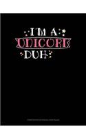 I'm a Unicorn Duh: Composition Notebook: Wide Ruled(591 Composition Notebook: Wide Ruled)