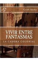 Vivir Entre Fantasmas: La Casona Colonial