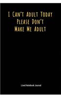 I Can't Adult Today Please Don't Make Me Adult: Lined Journal Notebook(61 Funny Office Work Desk Humor Journaling)