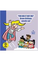 You Did It Not Me! Brave Brittany Speaks Up!