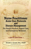Nurse Practitioner Acute Care Protocols and Disease Management - SIXTH EDITION