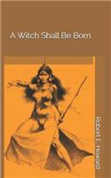 A Witch Shall Be Born