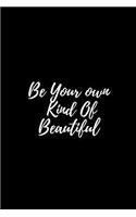 Be Your Own Kind of Beautiful