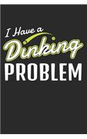 I Have a Dinking Problem