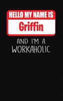Hello My Name Is Griffin: And I'm a Workaholic Lined Journal College Ruled Notebook Composition Book Diary