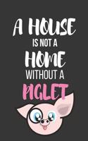 A House Is Not a Home Without a Piglet