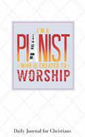 I'm a Pianist Who Is Created to Worship