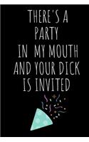 There's A Party In My Mouth And Your Dick Is Invited