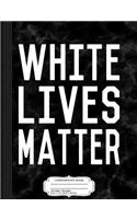 White Lives Matter Composition Notebook: College Ruled 93/4 X 71/2 100 Sheets 200 Pages for Writing