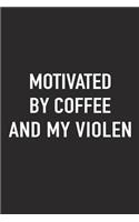 Motivated by Coffee and My Violen: A 6x9 Inch Matte Softcover Journal Notebook with 120 Blank Lined Pages and a Funny Caffeine Fueled Cover Slogan