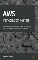 AWS Penetration Testing: Beginner's guide to hacking AWS with tools such as Kali Linux, Metasploit, and Nmap