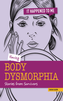 Having Body Dysmorphia: Stories from Survivors(It Happened to Me)