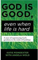 God Is Good, Even When Life Is Hard