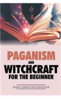 Paganism and Witchcraft for the Beginner