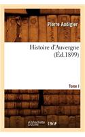 Histoire d'Auvergne. Tome I (Éd.1899)