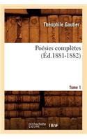Poésies Complètes. Tome 1 (Éd.1881-1882): (Litterature)