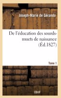 de l'Éducation Des Sourds-Muets de Naissance Tome 1