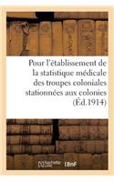 Ministère Des Colonies. Instruction Pour l'Établissement de la Statistique Médicale: Des Troupes Coloniales Stationnées Aux Colonies