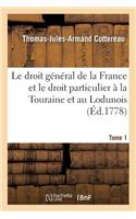 Droit Général de la France Et Le Droit Particulier À La Touraine Et Au Lodunois. Tome 1