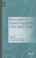 Mediascapes of Ruined Geographies in the Global South