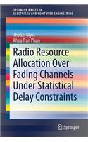 Radio Resource Allocation Over Fading Channels Under Statistical Delay Constraints